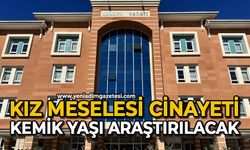 Kız meselesi cinayeti: Kemik yaşı araştırılacak