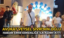 Avukat Veysel Sivri'nin oğlu Hakan Emir erkekliğe ilk adımı attı