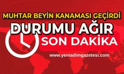 Muhtar beyin kanaması geçirdi: Durumu ağır