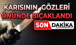 Vahşet: Karısının gözleri önünde bıçaklanarak öldürüldü