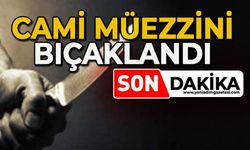 Cami müezzini bıçaklandı
