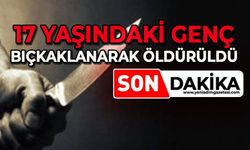 17 yaşındaki genç bıçaklanarak öldürüldü
