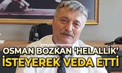 Osman Bozkan 'Helallik' isteyerek veda etti