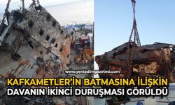 Kafkametler’in batmasına ilişkin davanın ikinci duruşması görüldü
