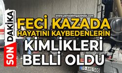 Feci kazada hayatını kaybedenlerin kimlikleri belli oldu