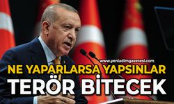 Ne yaparlarsa yapsınlar terör bitecek