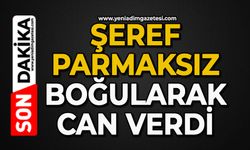 Şeref Parmaksız boğularak can verdi