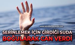 Serinlemek için girdiği suda boğularak can verdi