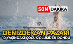 Denizde can pazarı: 10 yaşındaki çocuk ölümden döndü