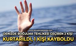 Denizde boğulma tehlikesi geçiren 2 kişi kurtarıldı, 1 kişi kayboldu