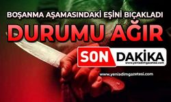 Boşanma aşamasındaki eşini bıçakladı: Durumu ağır