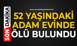 52 yaşındaki adam evinde ölü bulundu