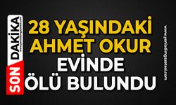 28 yaşındaki Ahmet Okur evinde ölü bulundu