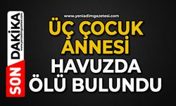 Üç çocuk annesi havuzda ölü bulundu