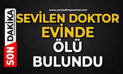 Sevilen doktor evinde ölü bulundu