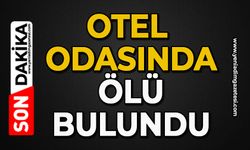 Otel odasında ölü bulundu