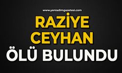 Raziye Ceyhan ölü bulundu