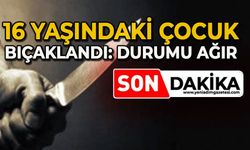 16 yaşındaki çocuk bıçaklandı: Durumu ağır