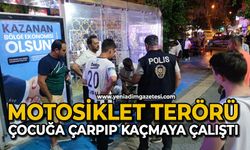 Motosiklet terörü: Çocuğa çarpıp kaçmaya çalıştı