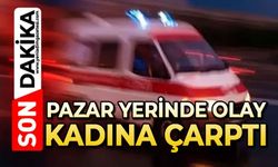 Pazar yerinde olay: Kadına çarptı