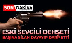 Eski sevgili dehşeti: Başına silah dayayıp darp etti