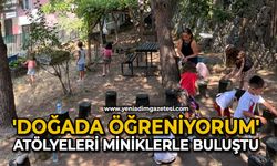 'Doğada Öğreniyorum' atölyeleri miniklerle buluştu