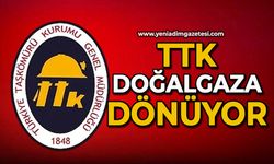 TTK doğalgaza dönüyor