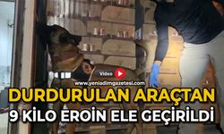 Durdurulan araçtan 9 kilo eroin ele geçirildi