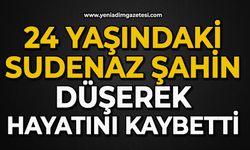 24 yaşındaki Sudenaz Şahin düşerek hayatını kaybetti