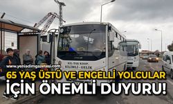 65 yaş üstü ve engelli yolcular için önemli duyuru!