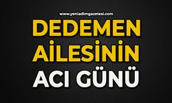 Dedemen ailesinin acı günü