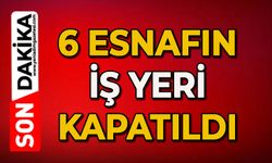 6 esnafın iş yeri kapatıldı