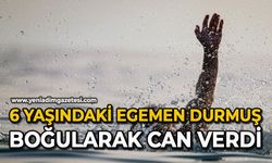 6 yaşındaki Egemen Durmuş boğularak can verdi