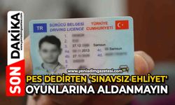 Pes dedirten ‘sınavsız ehliyet' oyunlarına aldanmayın