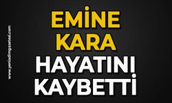 Emine Kara hayatını kaybetti