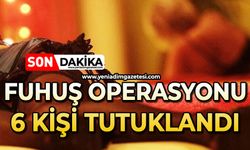 Fuhuş operasyonu: 6 tutuklu