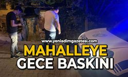 Mahalleye gece baskını