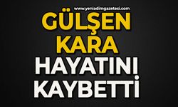 Gülşen Kara hayatını kaybetti