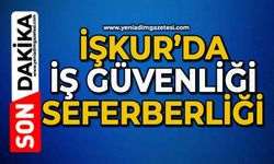 İŞKUR’da iş güvenliği seferberliği