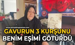 Gavurun 3 kurşunu benim eşimi götürdü