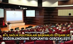 81 İl Sağlık Politikaları Başkanlığı istişare ve değerlendirme toplantısı gerçekleşti