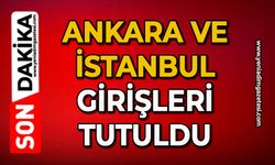 Ankara ve İstanbul girişleri tutuldu