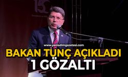 Bakan Tunç açıkladı: 1 gözaltı