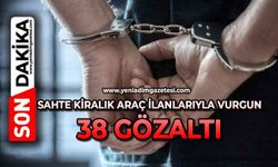 Sahte kiralık araç ilanlarıyla vurgun: 38 gözaltı