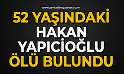 52 yaşındaki Hakan Yapıcioğlu ölü bulundu