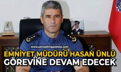 Emniyet Müdürü Hasan Ünlü görevine devam edecek