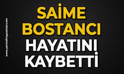 Saime Bostancı hayatını kaybetti