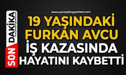 19 yaşındaki Furkan Avcu iş kazasında hayatını kaybetti