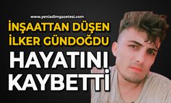 İnşaattan düşen İlker Gündoğdu hayatını kaybetti