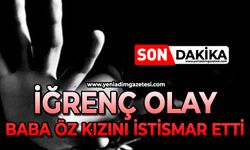 İğrenç olay: Baba öz kızını istismar etti